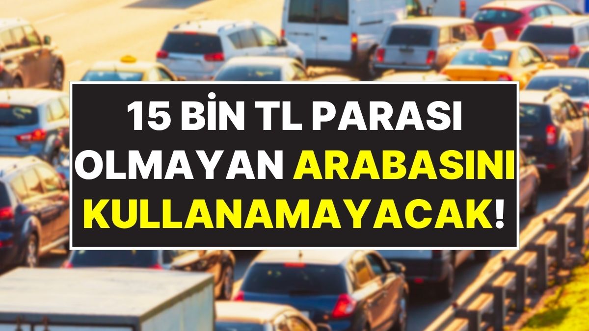 arabasi olan herkesin dikkatine 15 bin tlsi olmayan trafige cikamayacak A2DJvrwL.jpg