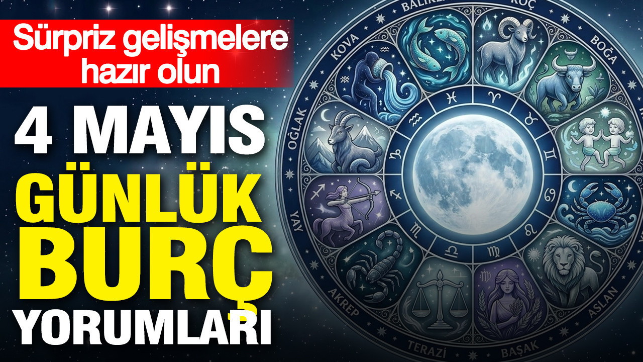 4 Mayıs 2026 Burç Yorumları: Sürprizlere Hazırlıklı Olun