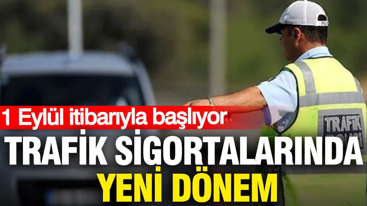Trafik sigortalarında yeni dönem: 1 Eylül itibarıyla başlıyor Haber gorseli